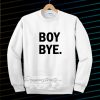 Boy bye white Sweatshirt