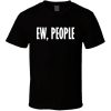 Ew People Funny Anti Social Popular T Shirt