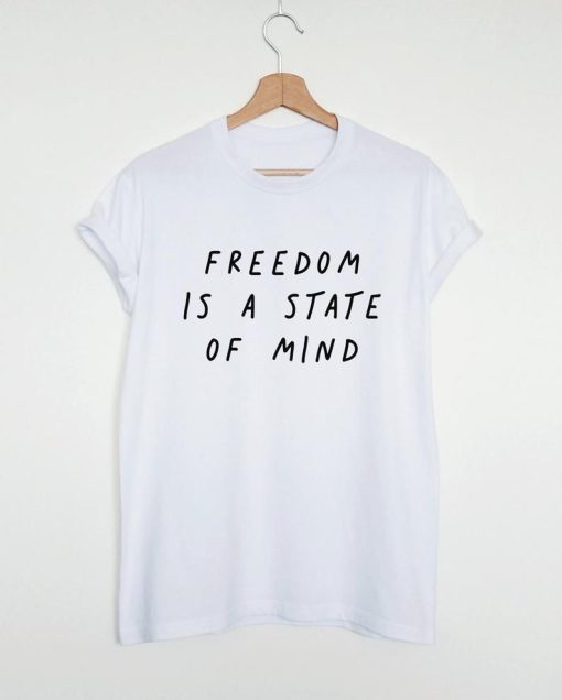 FREEDOM IS A STATE OF MIND Quote T Shirt