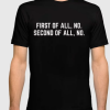 First Of All, No Funny Quote T Shirt