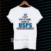 I Can'T Stay At Home I Work At USPS T-SHIRT