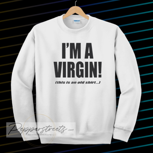 I'm a Virgin Quote Sweatshirt