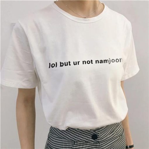 Lol But Ur Not Namjoon T-SHIRT