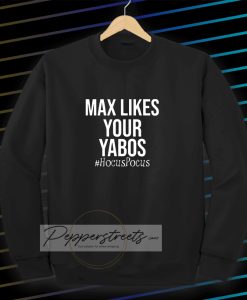 Max Likes Your Yaos Sweatshirt