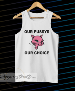 Our Pussys Our Choice tanktop