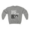 Plenty Of Fish In The Sea Only One Bass Sweatshirt