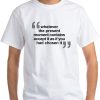 WHATEVER THE PRESENT T-SHIRT