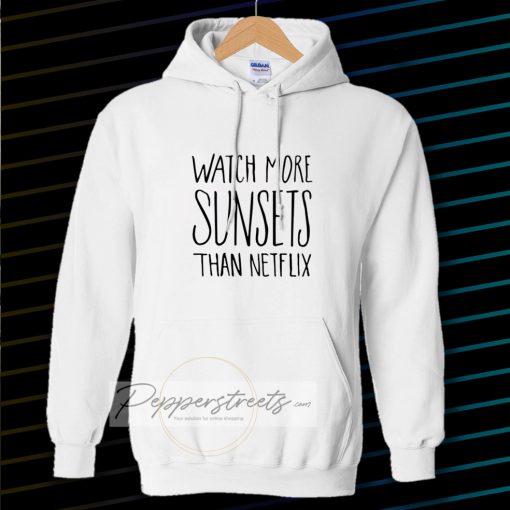 Watch More Sunsets Than Netflix Hoodie