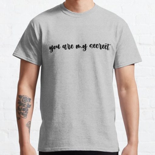 YOU ARE MY SECRECT T-SHIRT