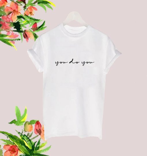 You Do You T shirt