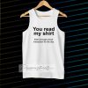 You read my shirt Quote TanktopYou read my shirt Quote Tanktop