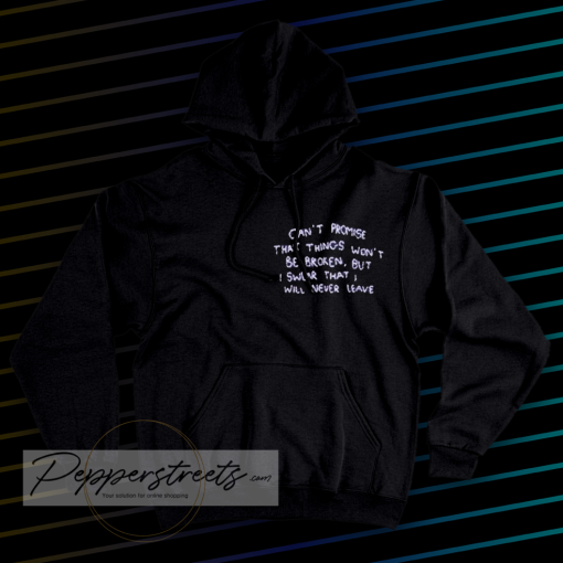 can t promise that things won t be broken hoodie