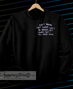 can t promise that things won t be broken sweatshirt