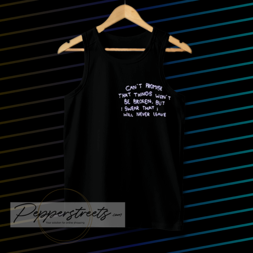 can t promise that things won t be broken tanktop