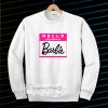 Hello my name is barbie Sweatshirt