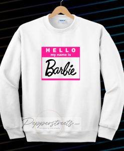 Hello my name is barbie Sweatshirt