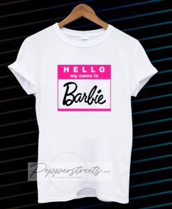 Hello my name is barbie tshirt