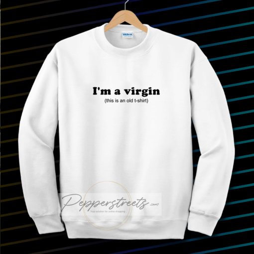 Im a virgin quotes Sweatshirt