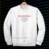 Warning love quotes for Sweatshirt