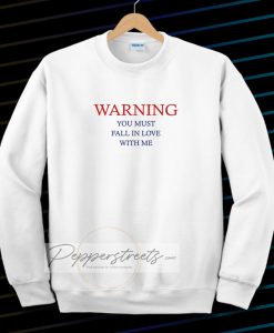 Warning love quotes for Sweatshirt