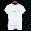 Be yourself t-shirt