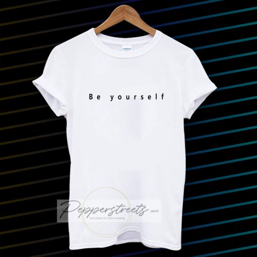 Be yourself t-shirt