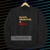 Black educated and petty adult Sweatshirt