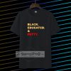 Black educated and petty adult Tshirt