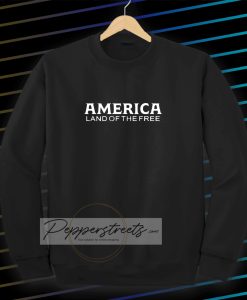 Chris Pratt America Land of the Free Sweatshirt