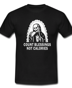 Count blessings not calories t-shirt