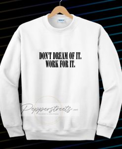 Don't Dream of it work for it Classic Sweatshirt