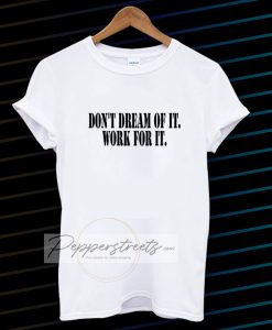 Don't Dream of it work for it Classic T-Shirt
