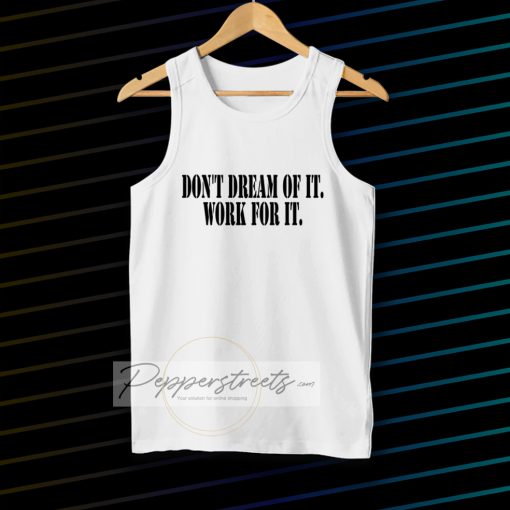 Don't Dream of it work for it Classic Tanktop