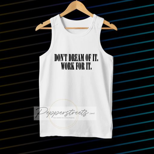 Don't Dream of it work for it Classic Tanktop