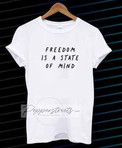 FREEDOM IS A STATE OF MIND Quote T Shirt