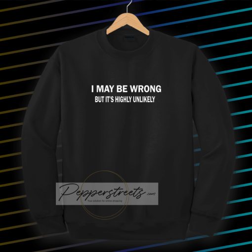 I MAY BE WRONG unisex Sweatshirt