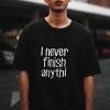 I never finish anything, graphic tee, sarcastic shirt