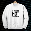 IF YOU'RE HOT IAM SINGLE Sweatshirt