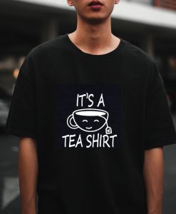 It_s A Tea Shirt