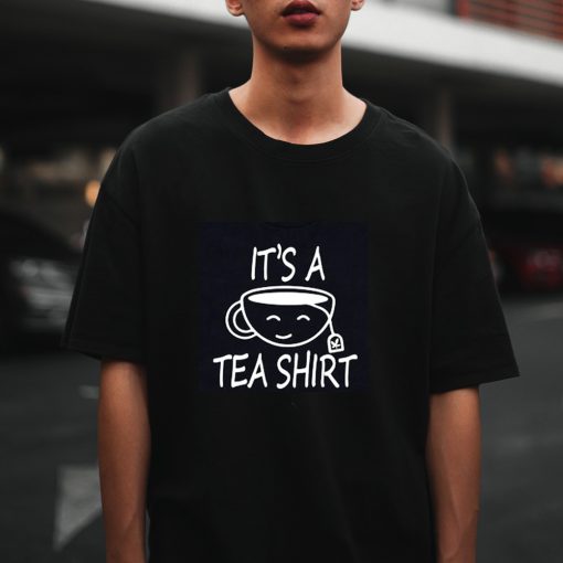 It_s A Tea Shirt