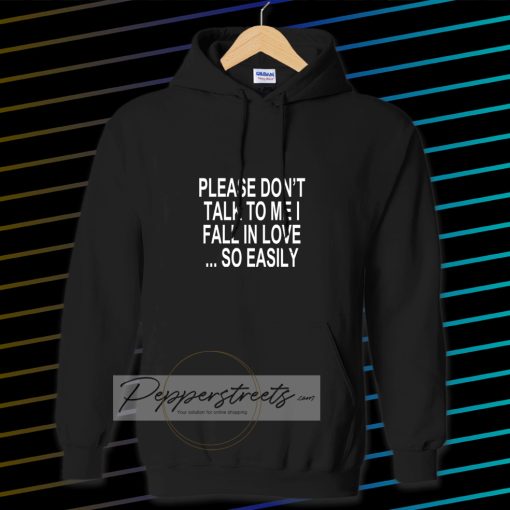 Please Don't Talk To Me I Fall In Love Hoodie