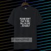 Please Don't Talk To Me I Fall In Love tshirt