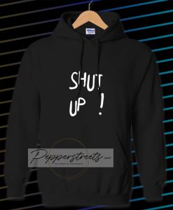 Shut Up Hoodie