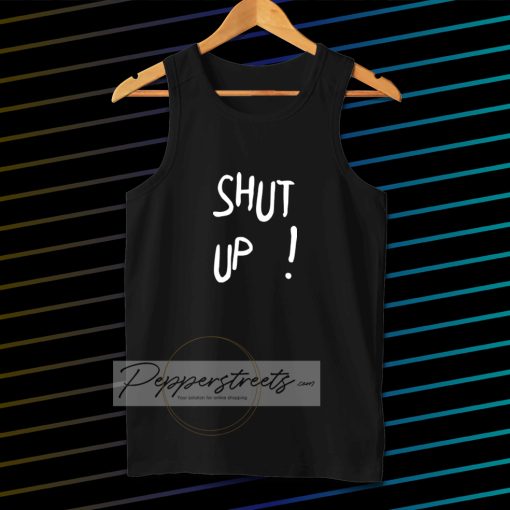 Shut Up Tanktop