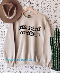 Support Local Everything Sweatshirt