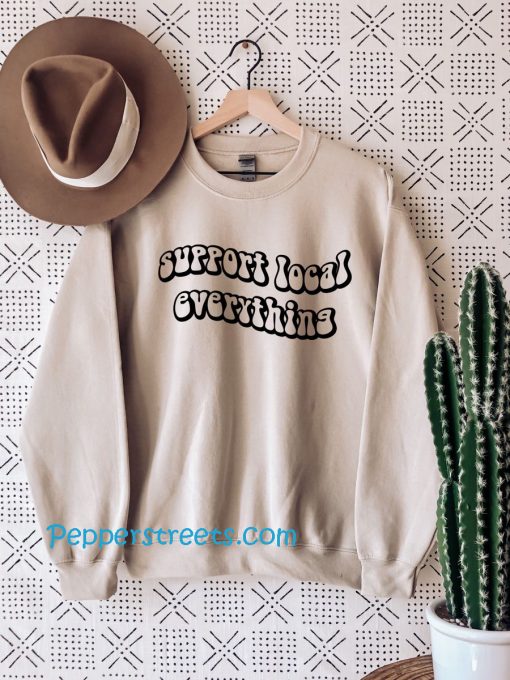 Support Local Everything Sweatshirt