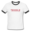 Trouble unisex ringer t-shirt