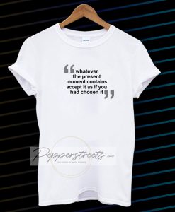 WHATEVER THE PRESENT T-SHIRT