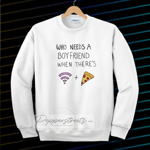 Who Needs A Boyfriend Sweatshirt White