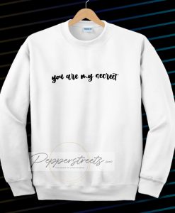 YOU ARE MY SECRECT Sweatshirt